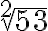  \sqrt[2]{53} 